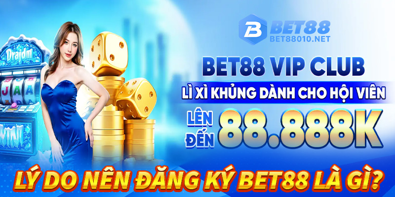 Tại sao anh chị em người chơi lại lựa chọn đăng ký bet88 để tham gia trải nghiệm? 