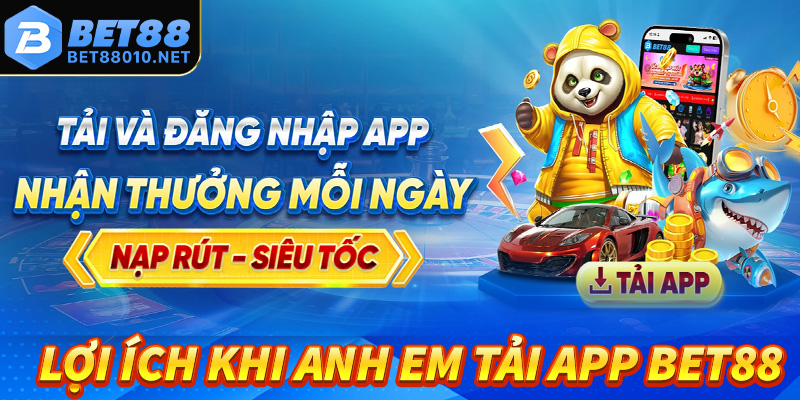 Lợi ích to lớn khi anh em tải app bet88 về thiết bị cá nhân