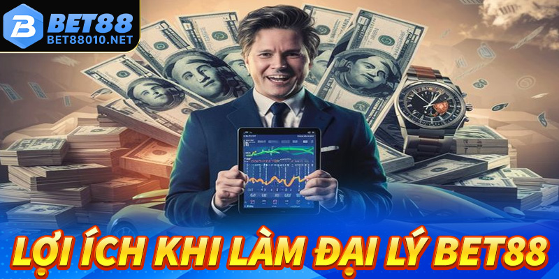 Những lợi ích cơ bản anh em sẽ nhận được khi hợp tác đại lý Bet88 