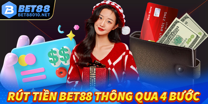 Chỉ dẫn tân thủ rút tiền Bet88 thông qua 4 bước đơn giản nhất 