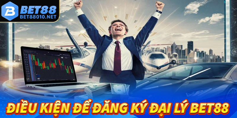Một số điều kiện cần thiết để đăng ký làm đại lý Bet88 
