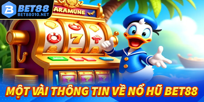 Sơ lược một vài thông tin về nổ hũ Bet88