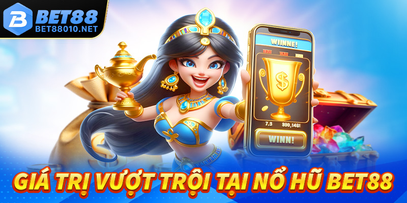 Những giá trị vượt trội mà nổ hũ Bet88 đang sở hữu