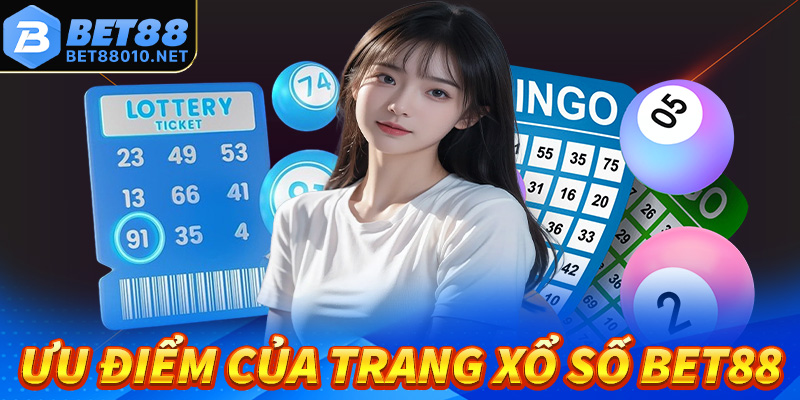 Những ưu điểm của xổ số Bet88 giúp sân chơi ưa chuộng nhất 