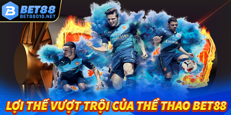 Khám phá những lợi thế vượt trội của sảnh thể thao Bet88