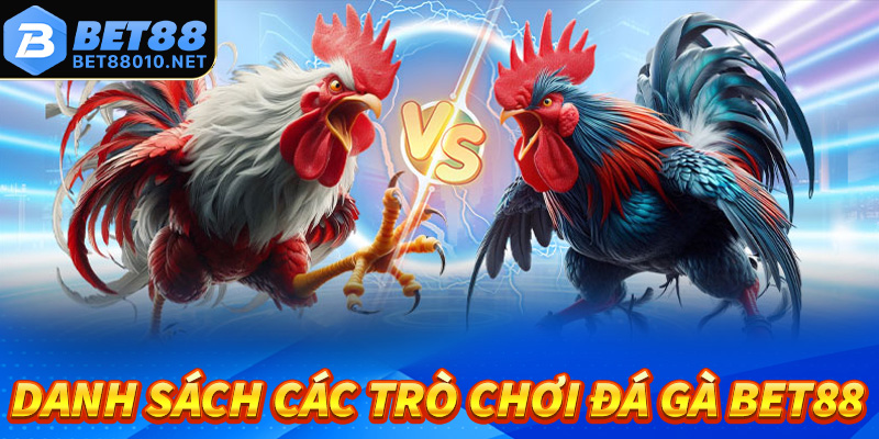 Danh sách các trò chơi đá gà Bet88 đang được yêu thích nhất