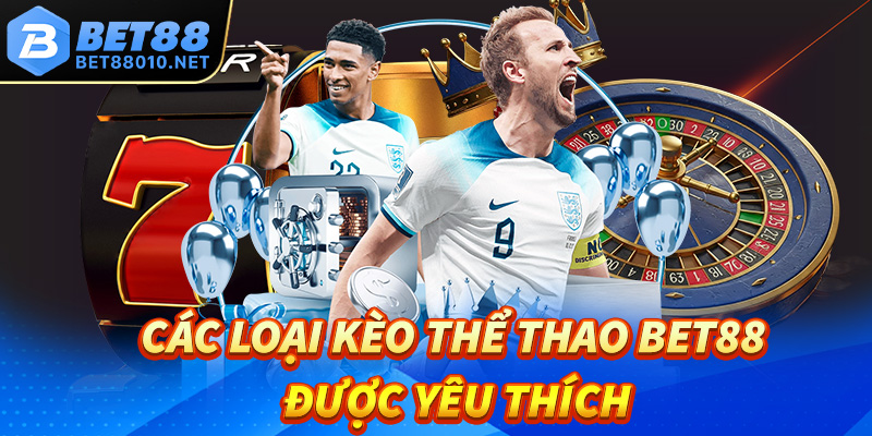 Tổng hợp các loại kèo thể thao Bet88 được yêu thích nhất