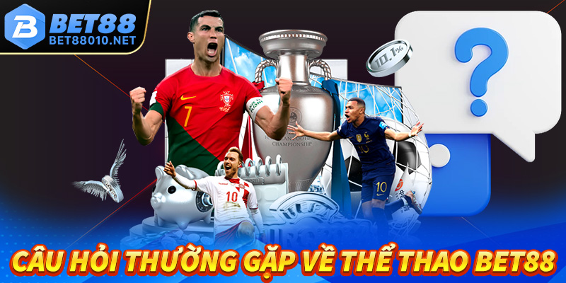 Các câu hỏi thường gặp khi tham gia cá cược thể thao Bet88