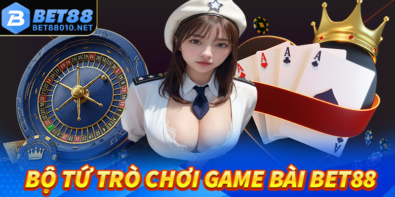 Bộ tứ trò chơi game bài bet88 cực hấp dẫn không thể bỏ lỡ 