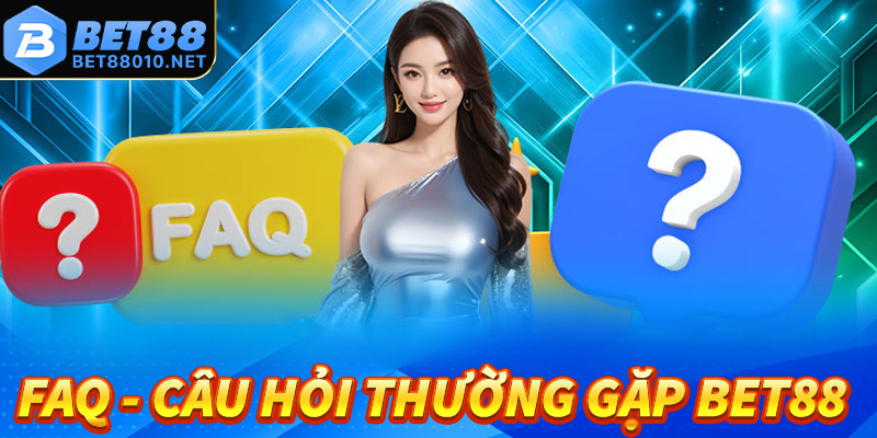 FAQs - Câu hỏi thường gặp khi tham gia cá cược tại Bet88